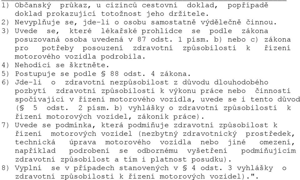 4) Nehodící se škrtněte. 5) Postupuje se podle 88 odst. 4 zákona.