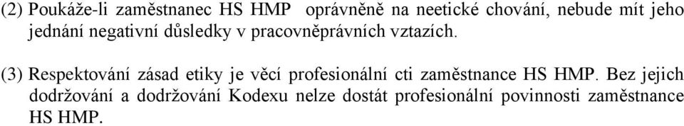 (3) Respektování zásad etiky je věcí profesionální cti zaměstnance HS HMP.