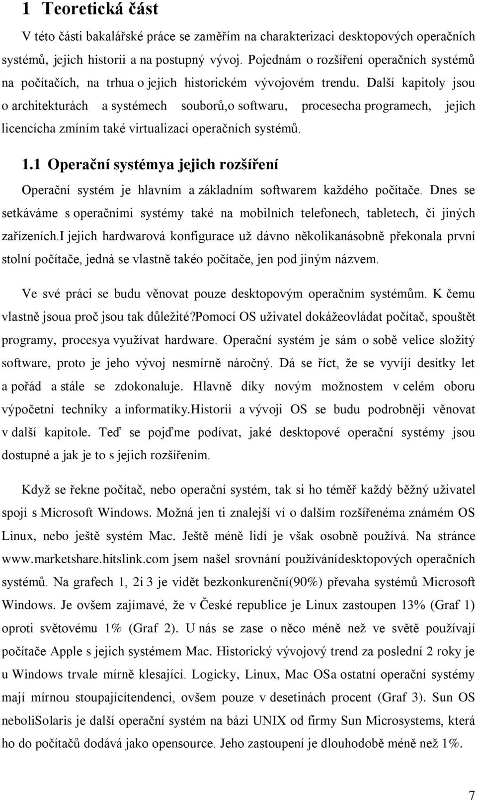 Další kapitoly jsou o architekturách a systémech souborů,o softwaru, procesecha programech, jejich licencícha zmíním také virtualizaci operačních systémů. 1.