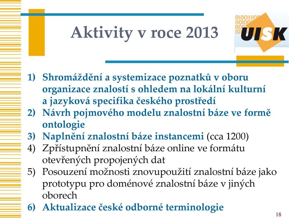 instancemi (cca 1200) 4) Zpřístupnění znalostní báze online ve formátu otevřených propojených dat 5) Posouzení možnosti