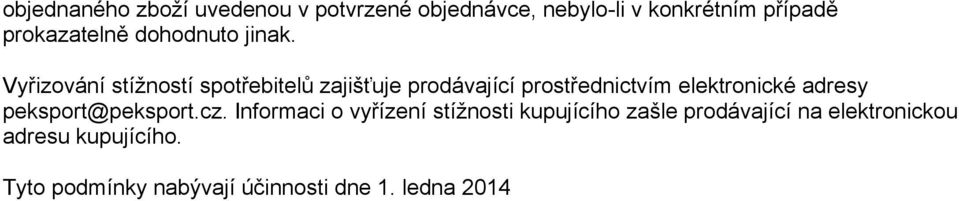 Vyřizování stížností spotřebitelů zajišťuje prodávající prostřednictvím elektronické adresy