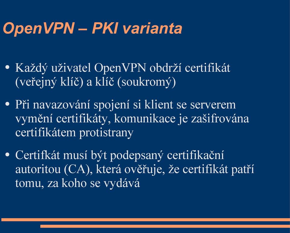 komunikace je zašifrována certifikátem protistrany Certifkát musí být podepsaný