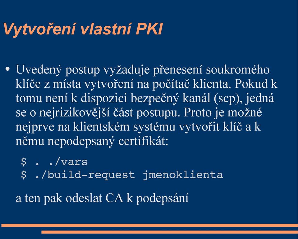 Pokud k tomu není k dispozici bezpečný kanál (scp), jedná se o nejrizikovější část postupu.