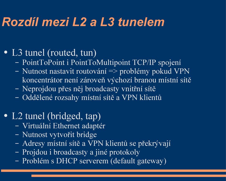 vnitřní sítě Oddělené rozsahy místní sítě a VPN klientů L2 tunel (bridged, tap) Virtuální Ethernet adaptér Nutnost