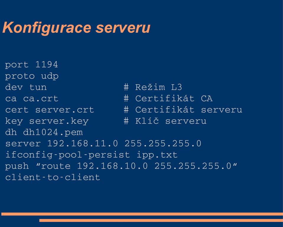 key # Klíč serveru dh dh1024.pem server 192.168.11.0 255.