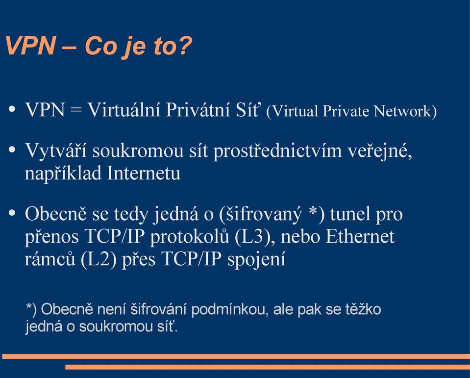 prostřednictvím veřejné, například Internetu Obecně se tedy jedná o (šifrovaný *)