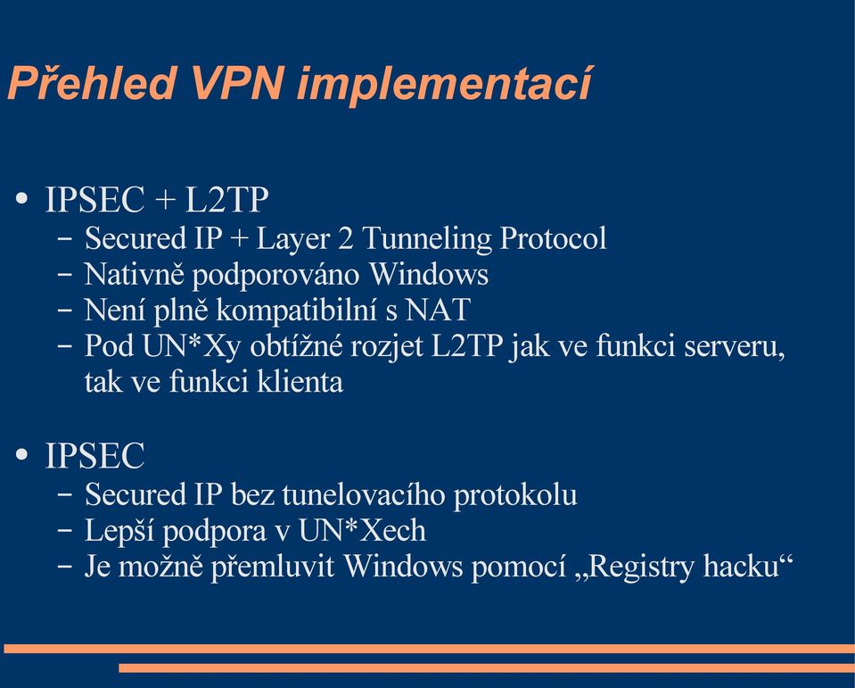 L2TP jak ve funkci serveru, tak ve funkci klienta IPSEC Secured IP bez
