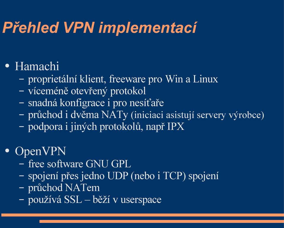asistují servery výrobce) podpora i jiných protokolů, např IPX OpenVPN free software