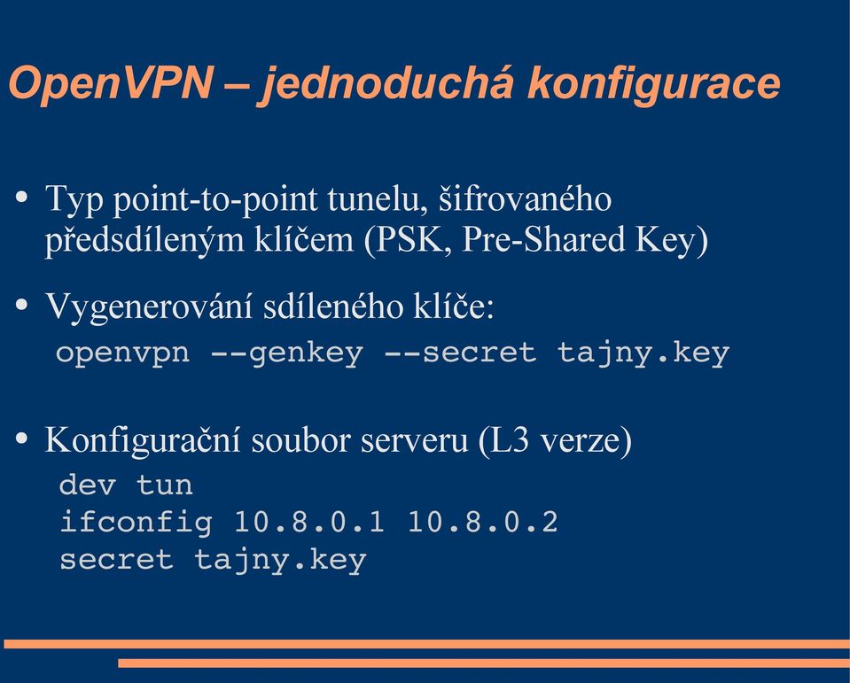 Vygenerování sdíleného klíče: openvpn genkey secret tajny.