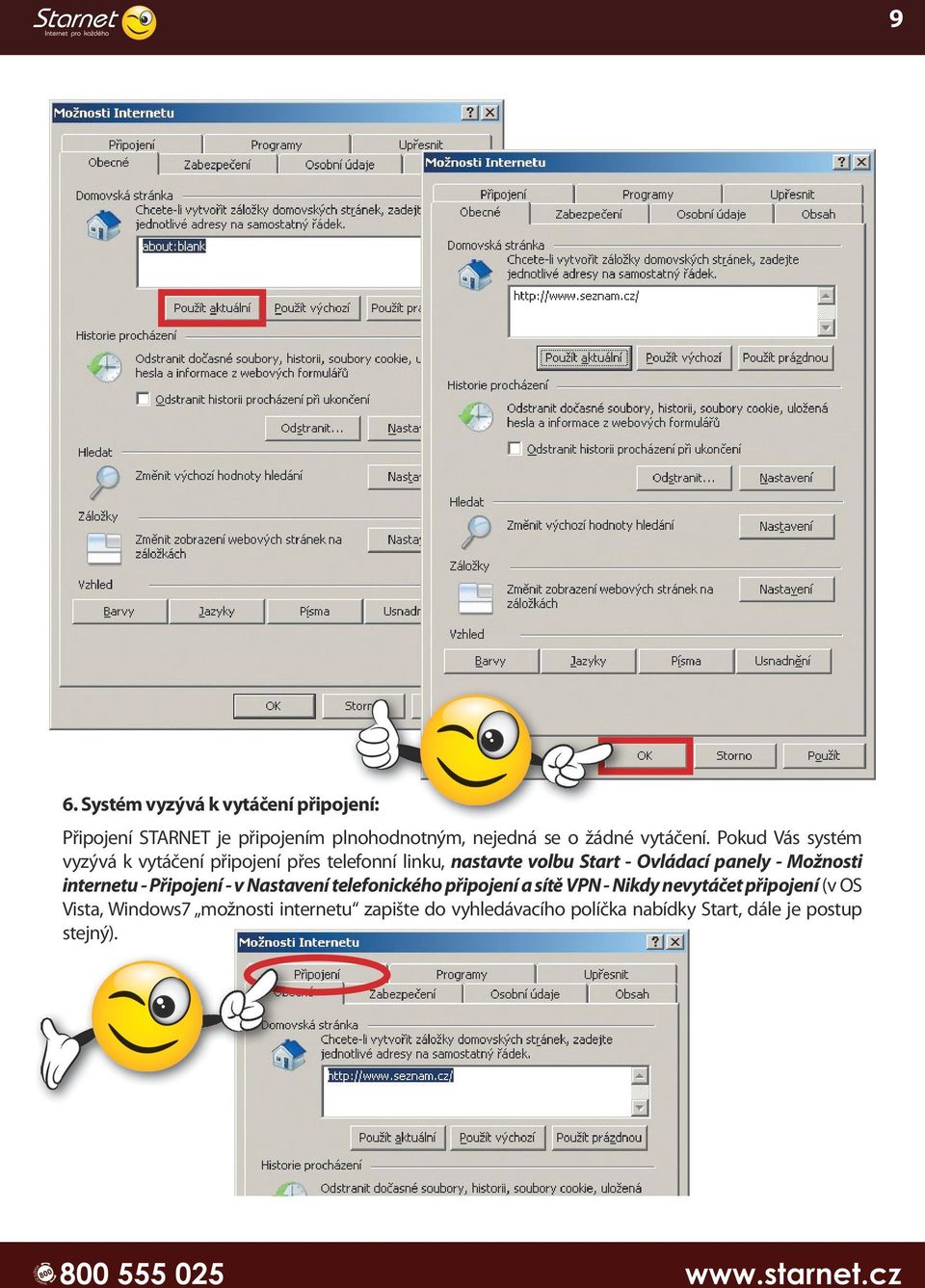 Pokud Vás systém vyzývá k vytáčení připojení přes telefonní linku, nastavte volbu Start - Ovládací panely -