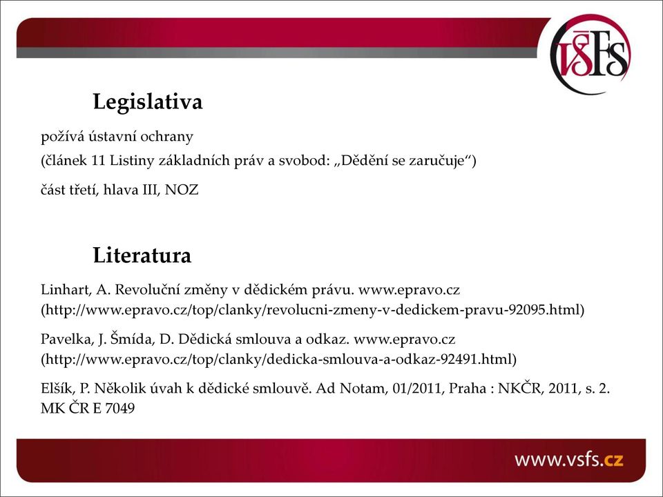 html) Pavelka, J. Šmída, D. Dědická smlouva a odkaz. www.epravo.cz (http://www.epravo.cz/top/clanky/dedicka-smlouva-a-odkaz-92491.