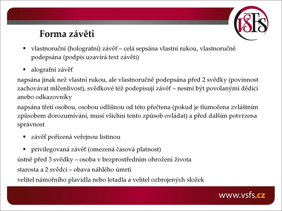 od této přečtena (pokud je tlumočena zvláštním způsobem dorozumívání, musí všichni tento způsob ovládat) a před dalším potvrzena správnost závěť pořízená veřejnou listinou privilegovaná