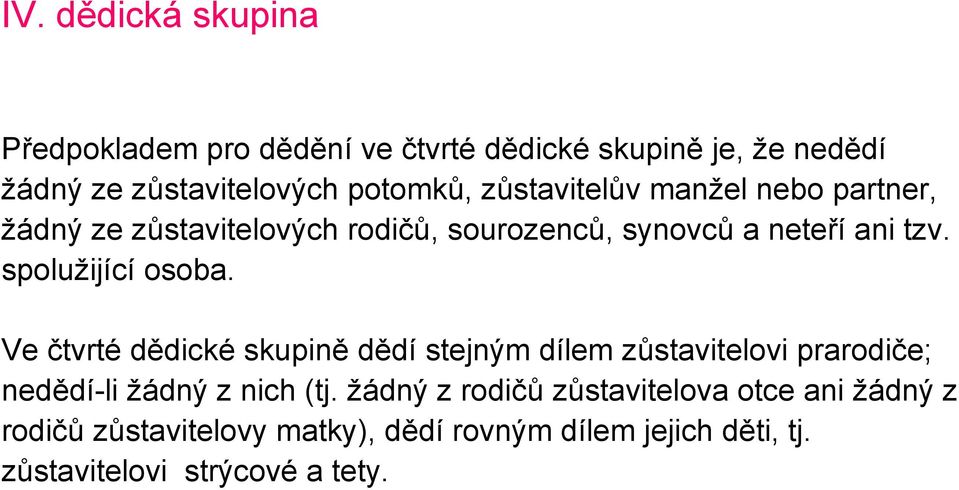 spolužijící osoba. Ve čtvrté dědické skupině dědí stejným dílem zůstavitelovi prarodiče; nedědí-li žádný z nich (tj.