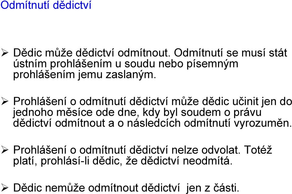 Prohlášení o odmítnutí dědictví může dědic učinit jen do jednoho měsíce ode dne, kdy byl soudem o právu