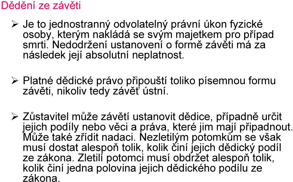 Platné dědické právo připouští toliko písemnou formu závěti, nikoliv tedy závěť ústní.