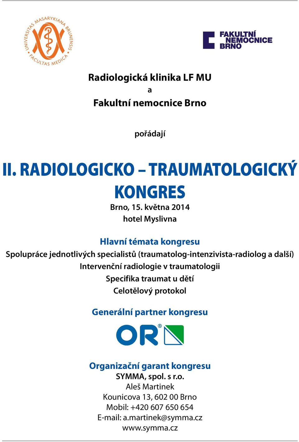 další) Intervenční radiologie v traumatologii Specifika traumat u dětí Celotělový protokol Generální partner kongresu