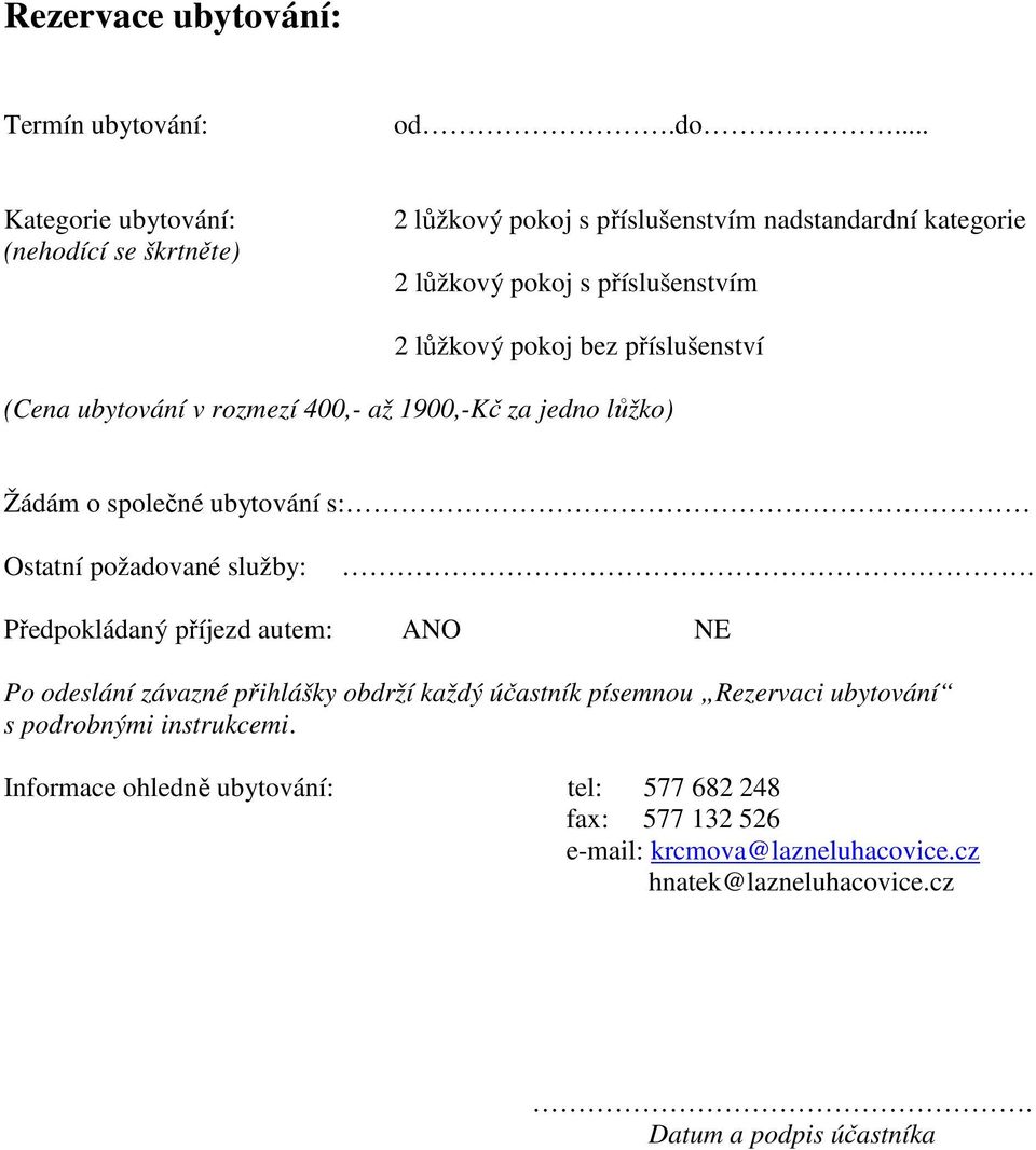 příslušenství (Cena ubytování v rozmezí 400,- až 1900,-Kč za jedno lůžko) Žádám o společné ubytování s: Ostatní požadované služby:.