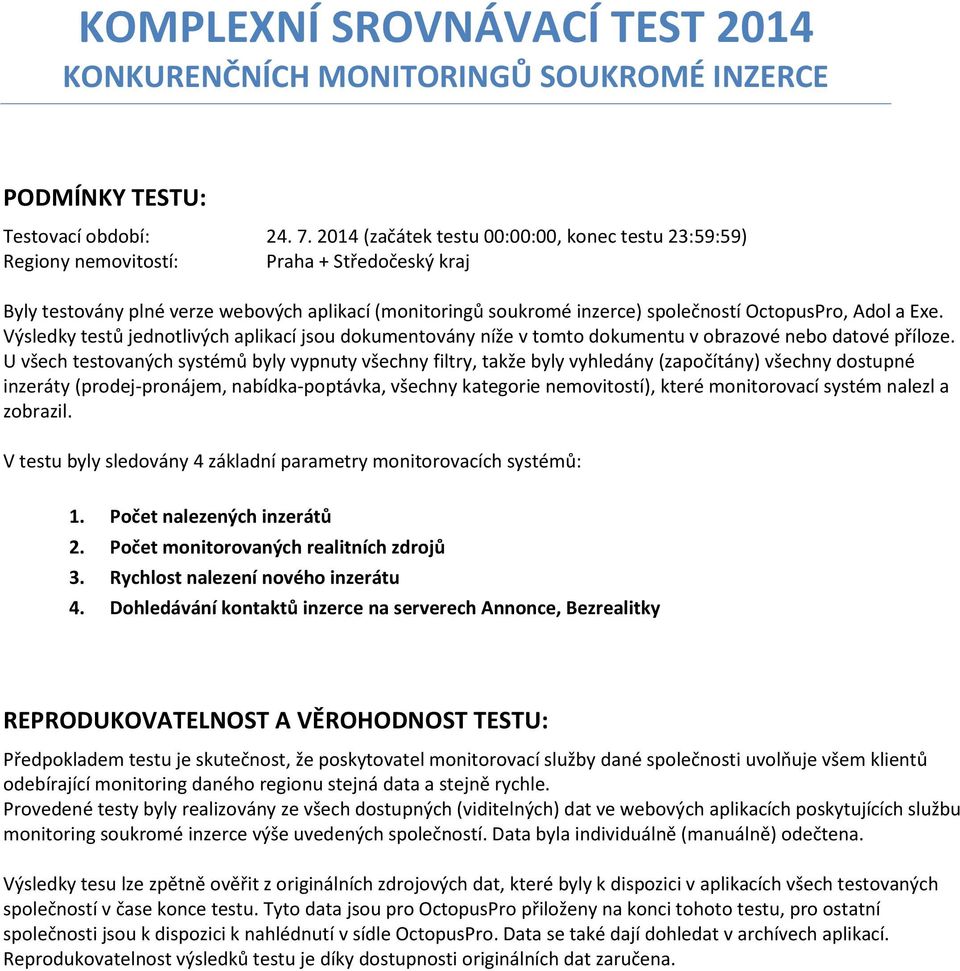 Adol a Exe. Výsledky testů jednotlivých aplikací jsou dokumentovány níže v tomto dokumentu v obrazové nebo datové příloze.