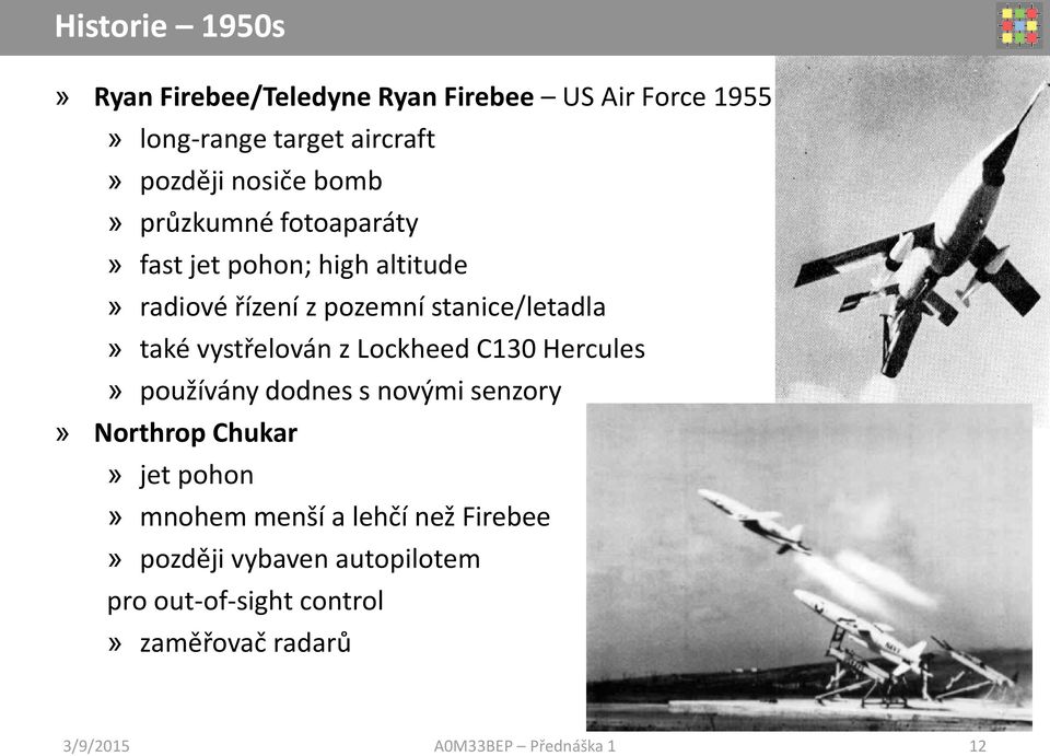 stanice/letadla» také vystřelován z Lockheed C130 Hercules» používány dodnes s novými senzory» Northrop