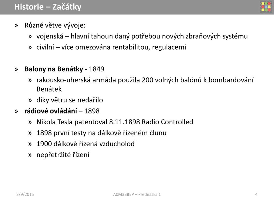 balónů k bombardování Benátek» díky větru se nedařilo» rádiové ovládání 1898» Nikola Tesla patentoval 8.11.