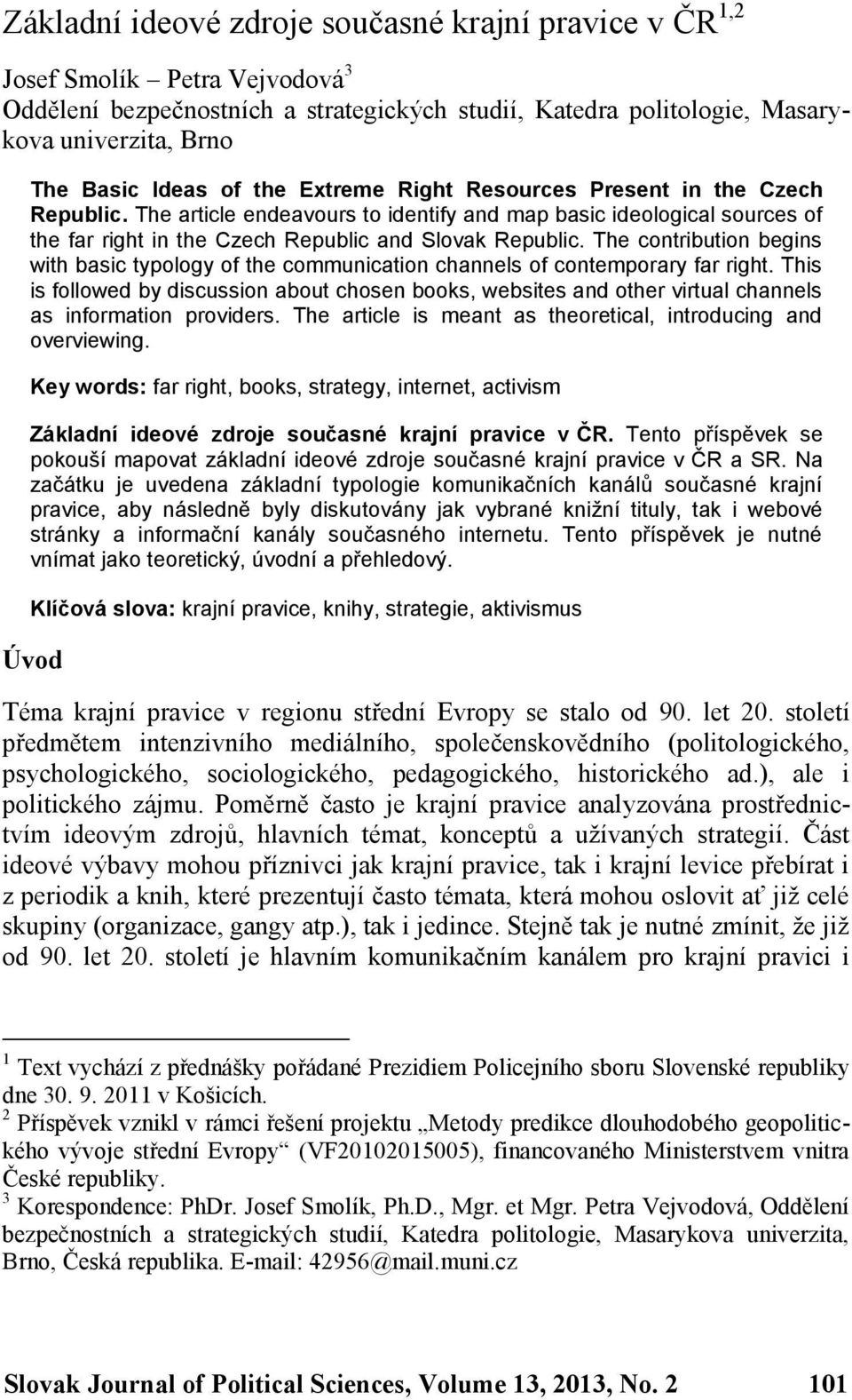 The contribution begins with basic typology of the communication channels of contemporary far right.