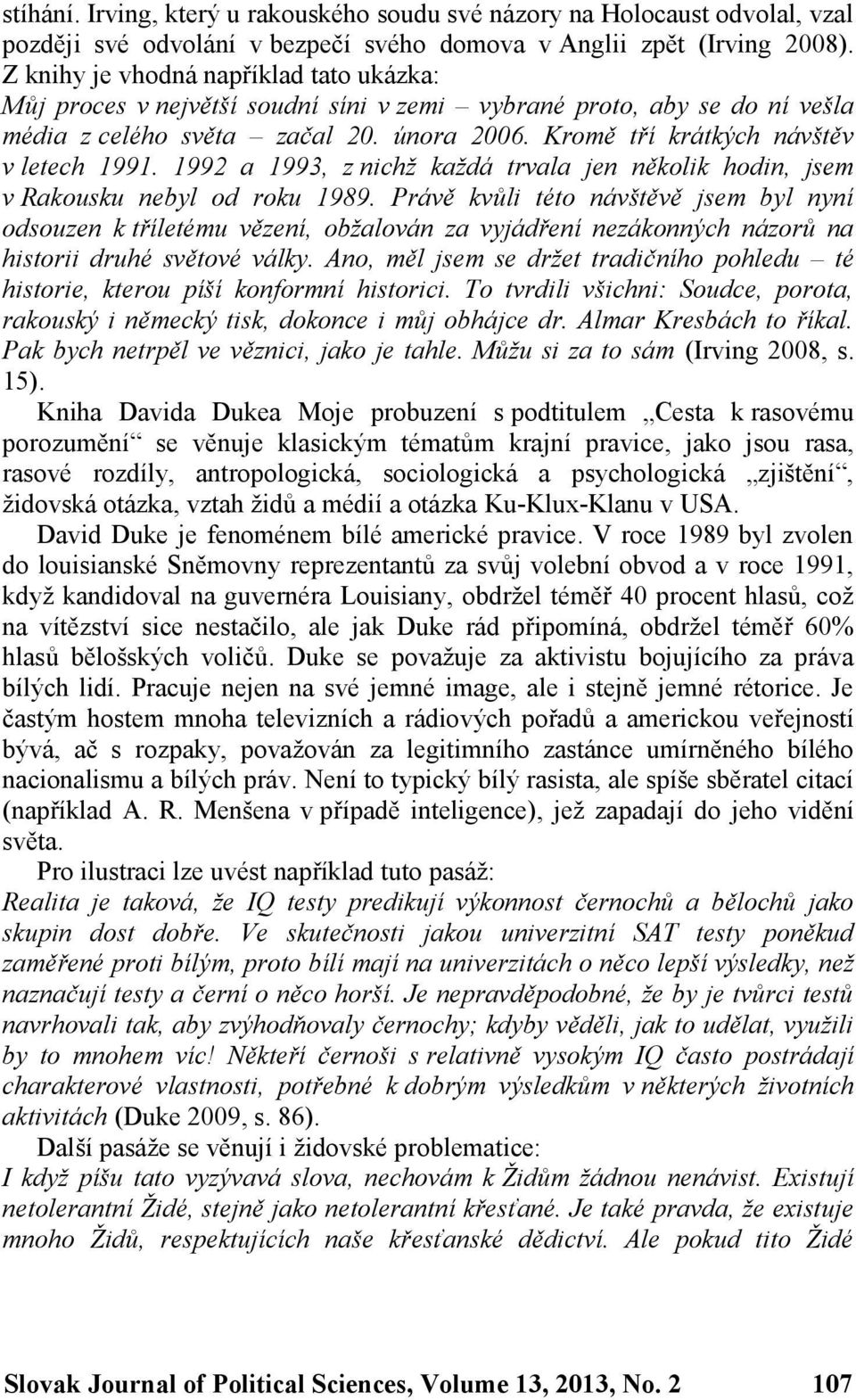 1992 a 1993, z nichž každá trvala jen několik hodin, jsem v Rakousku nebyl od roku 1989.