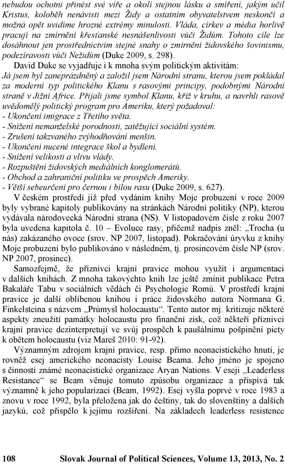 Tohoto cíle lze dosáhnout jen prostřednictvím stejné snahy o zmírnění židovského šovinismu, podezíravosti vůči Nežidům (Duke 2009, s. 298).