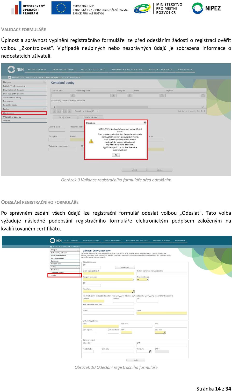 Obrázek 9 Validace registračního formuláře před odesláním ODESLÁNÍ REGISTRAČNÍHO FORMULÁŘE ULÁŘE Po správném zadání všech údajů lze registrační