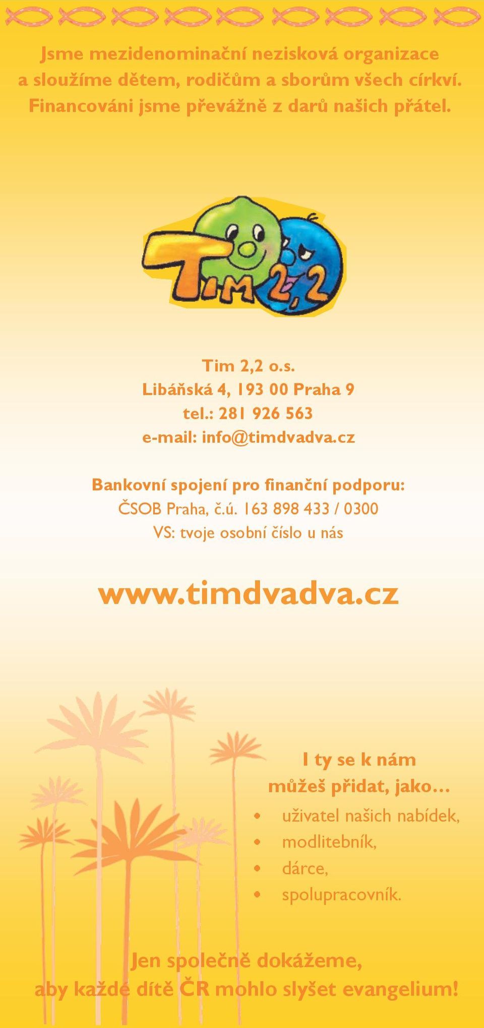 : 281 926 563 e-mail: info@timdvadva.cz Bankovní spojení pro finanční podporu: ČSOB Praha, č.ú.