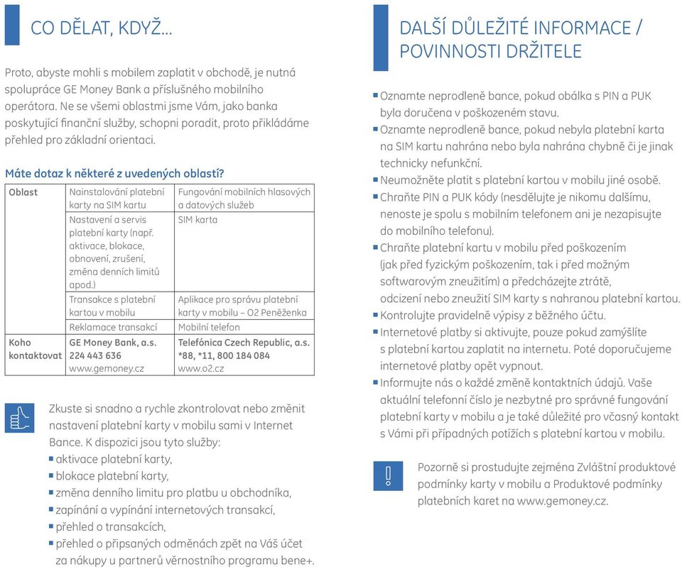 Oblast Nainstalování platební karty na SIM kartu Fungování mobilních hlasových a datových služeb Nastavení a servis platební karty (např.