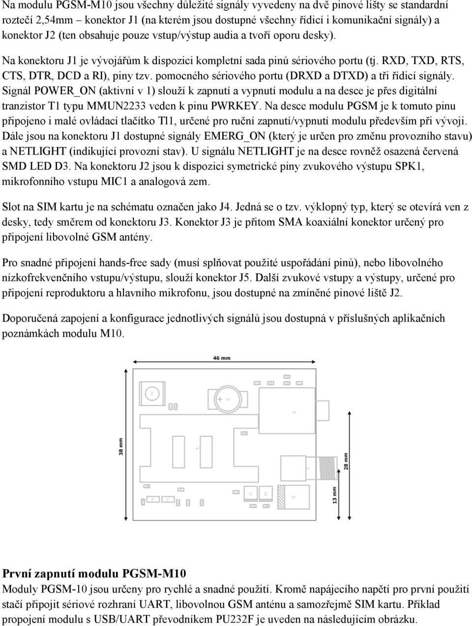 pomocného sériového portu (DRXD a DTXD) a tři řídicí signály.