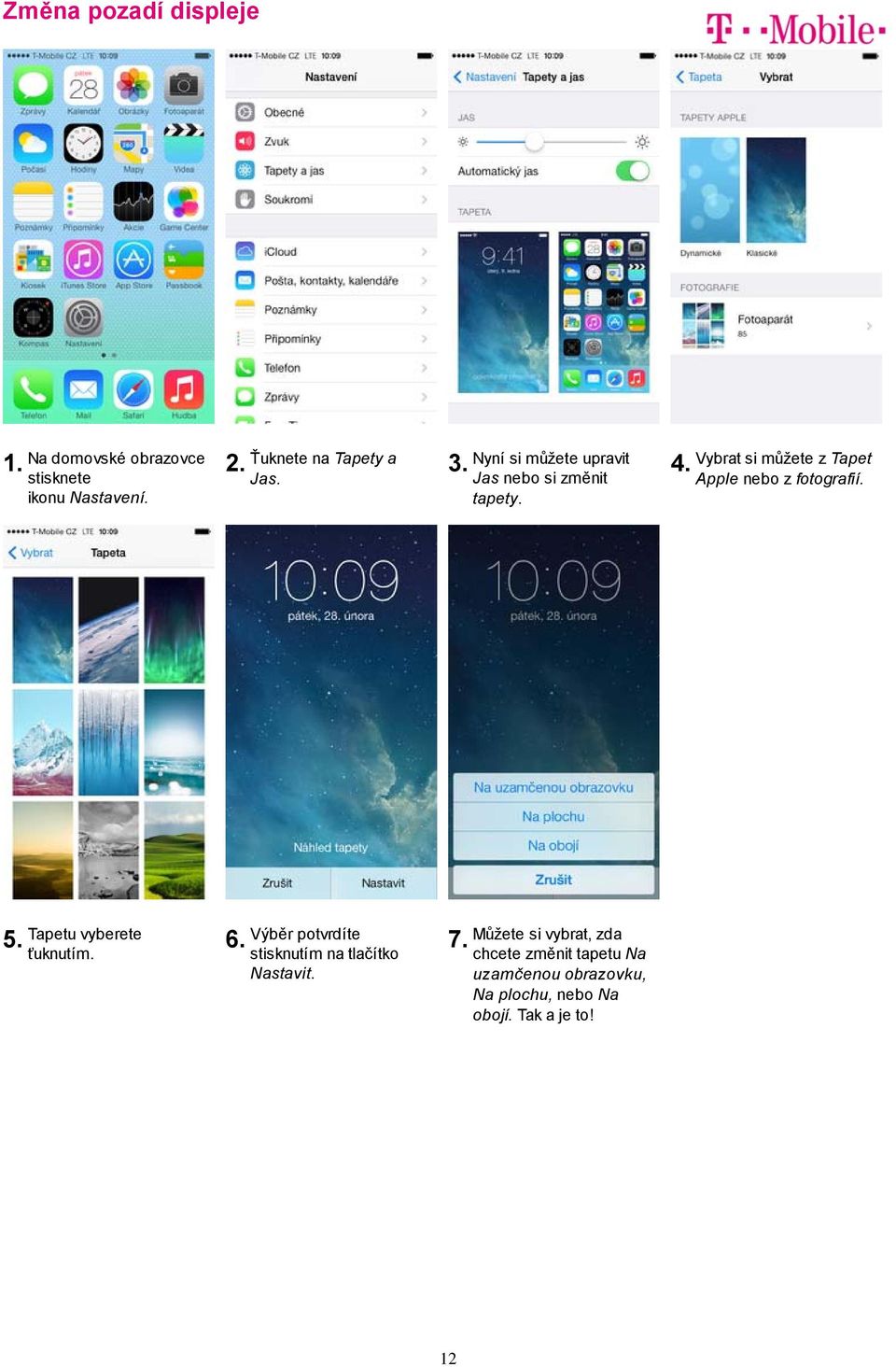 Vybrat si můžete z Tapet Apple nebo z fotografií. 5. Tapetu vyberete ťuknutím. 6.
