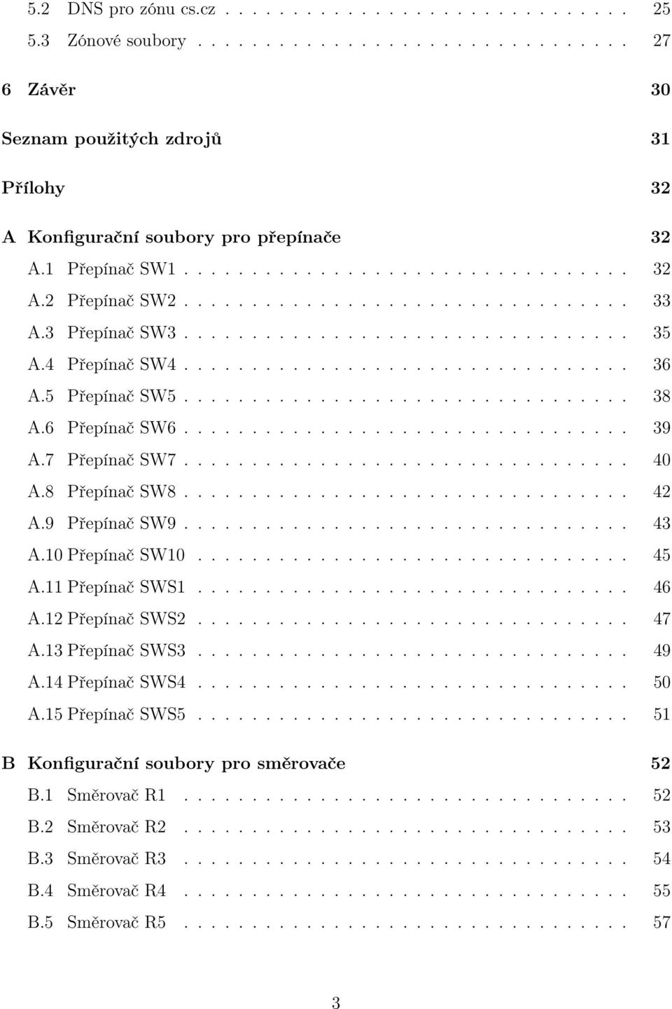 5 Přepínač SW5................................. 38 A.6 Přepínač SW6................................. 39 A.7 Přepínač SW7................................. 40 A.8 Přepínač SW8................................. 42 A.
