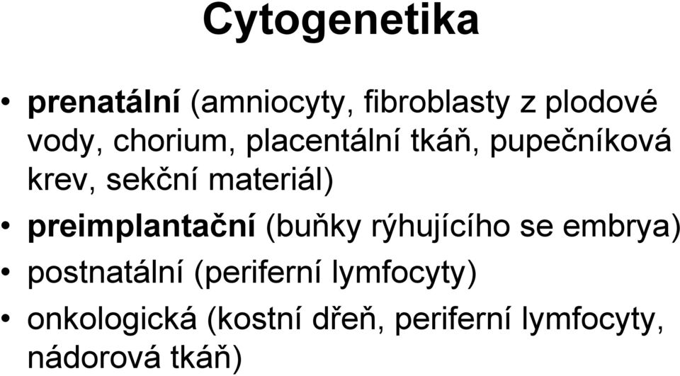 preimplantační (buňky rýhujícího se embrya) postnatální (periferní