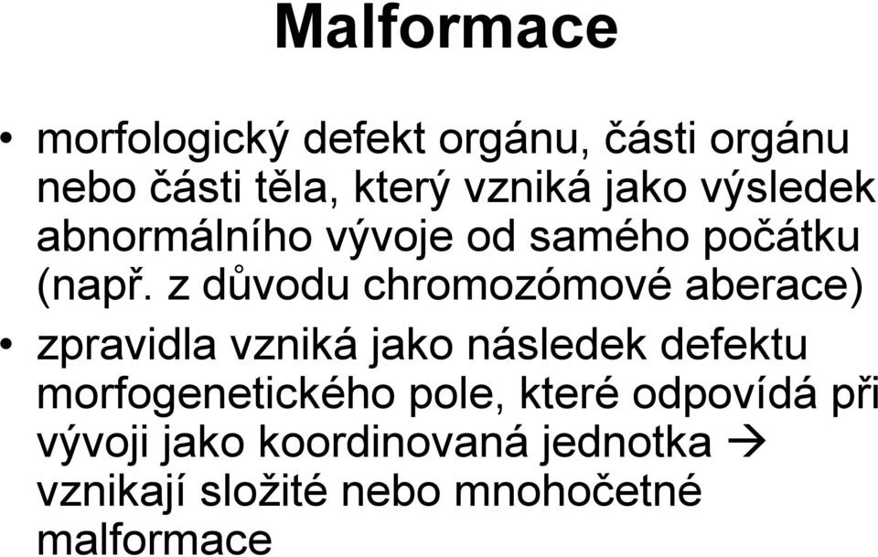 z důvodu chromozómové aberace) zpravidla vzniká jako následek defektu