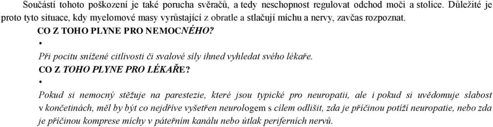 Při pocitu snížené citlivosti či svalové síly ihned vyhledat svého lékaře. CO Z TOHO PLYNE PRO LÉKAŘE?