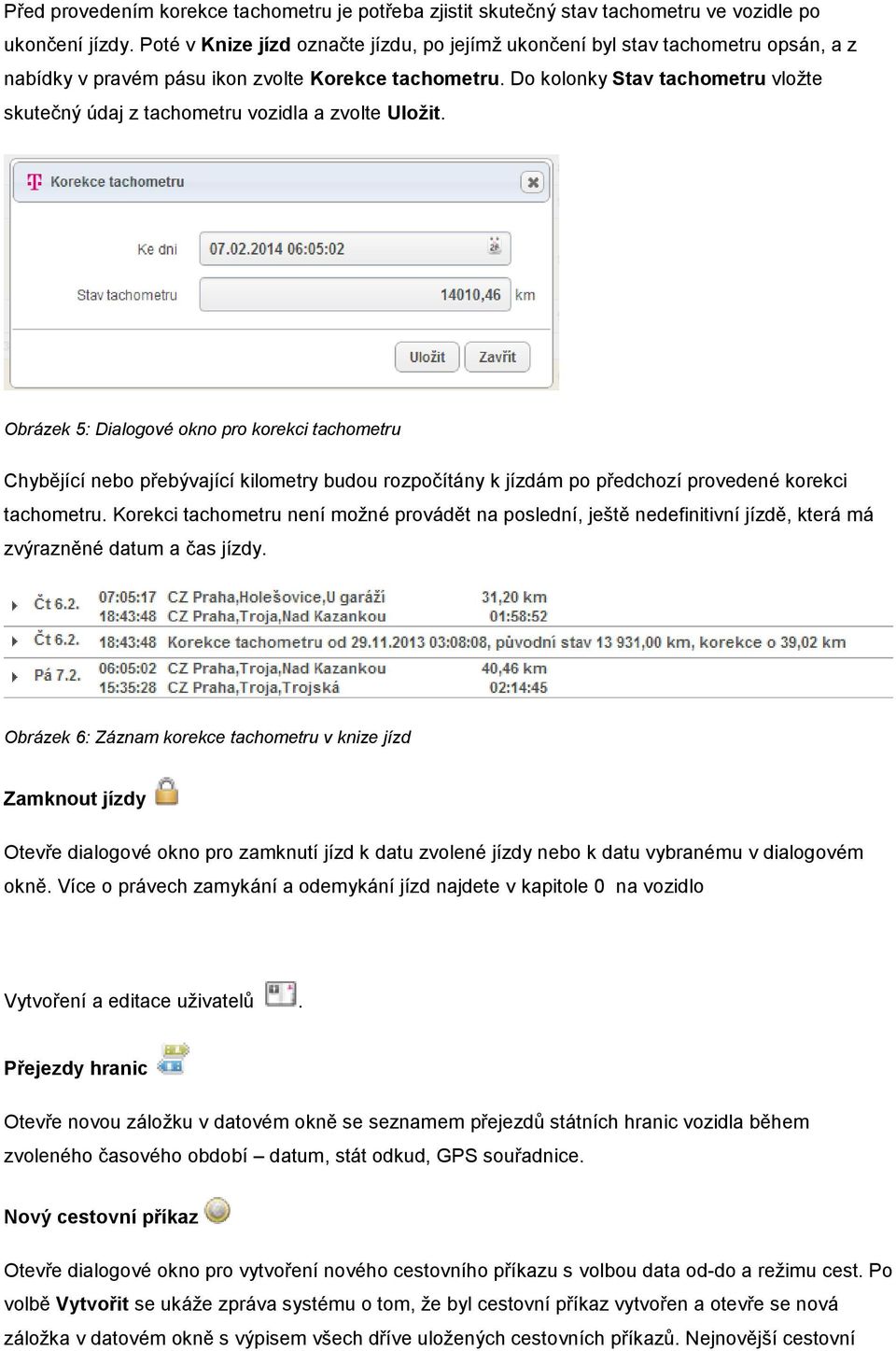 Do kolonky Stav tachometru vložte skutečný údaj z tachometru vozidla a zvolte Uložit.