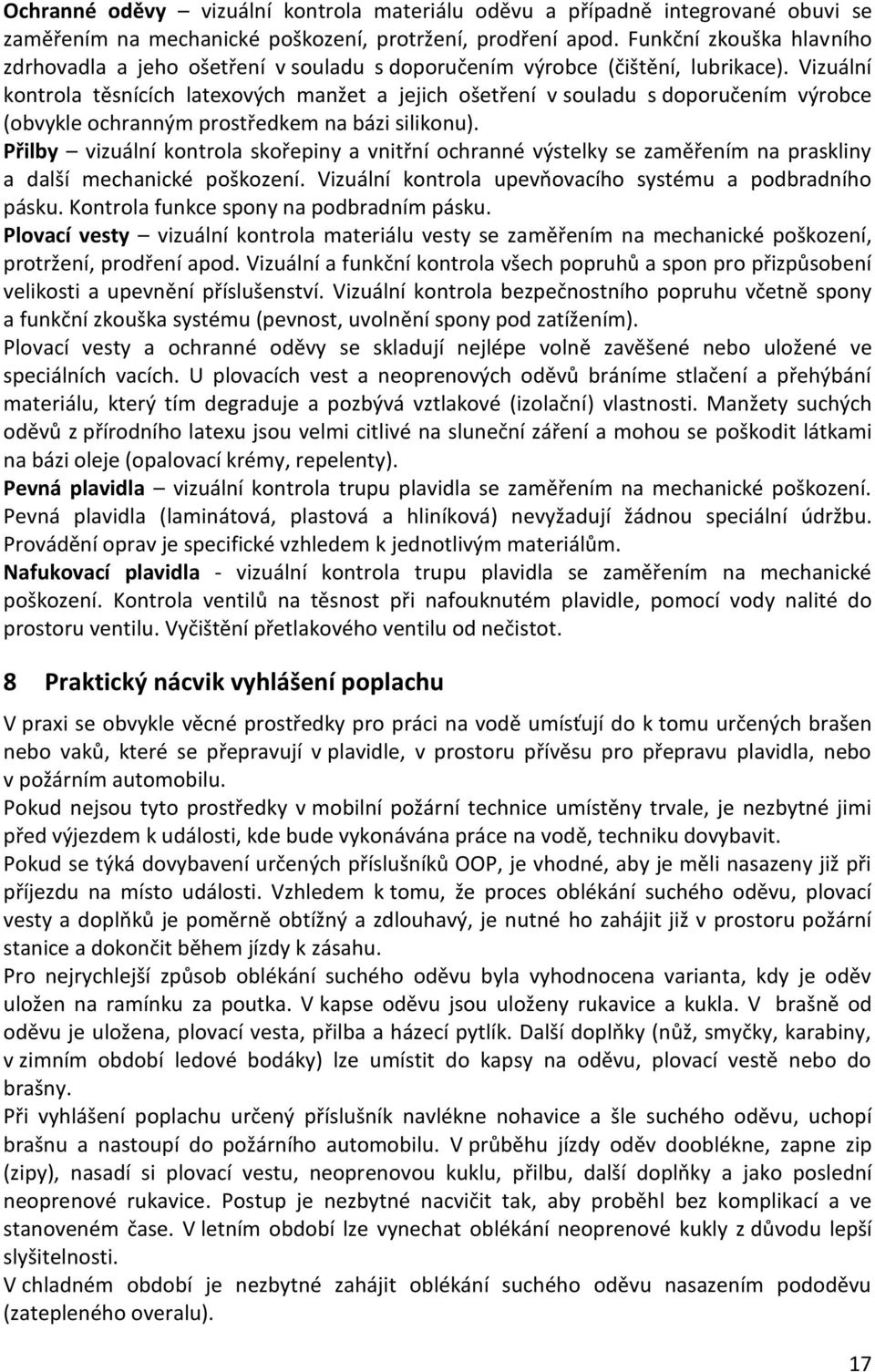 Vizuální kontrola těsnících latexových manžet a jejich ošetření v souladu s doporučením výrobce (obvykle ochranným prostředkem na bázi silikonu).