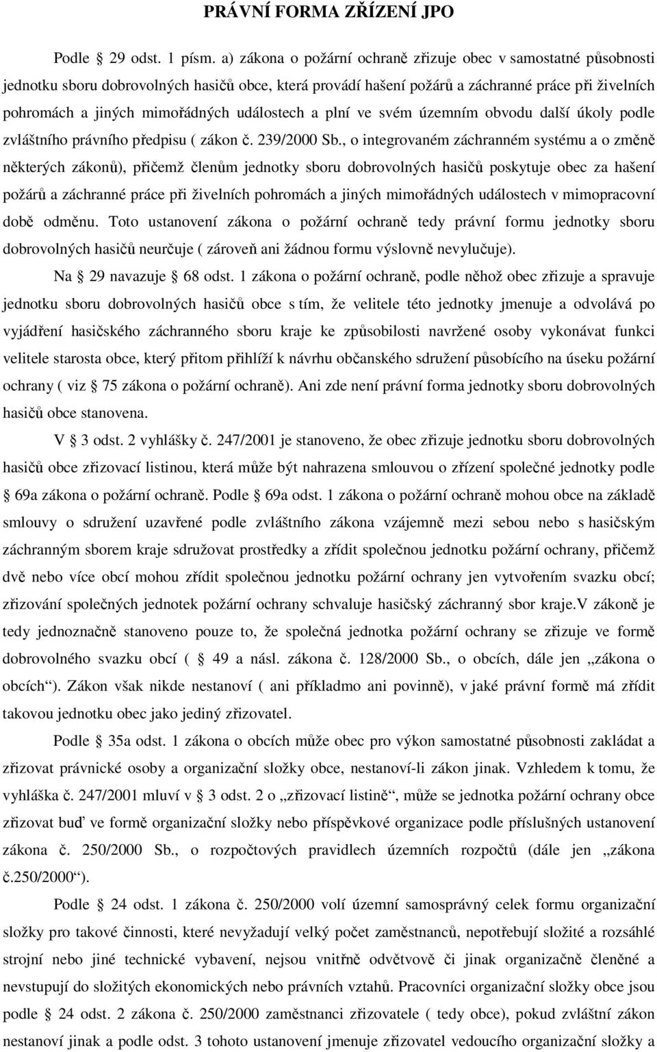 událostech a plní ve svém územním obvodu další úkoly podle zvláštního právního předpisu ( zákon č. 239/2000 Sb.