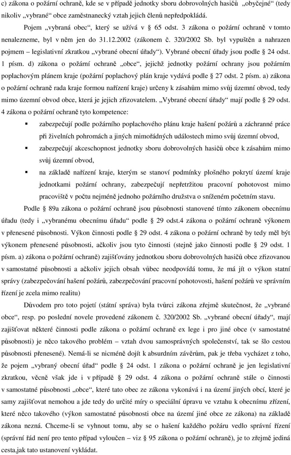 byl vypuštěn a nahrazen pojmem legislativní zkratkou vybrané obecní úřady ). Vybrané obecní úřady jsou podle 24 odst. 1 písm.