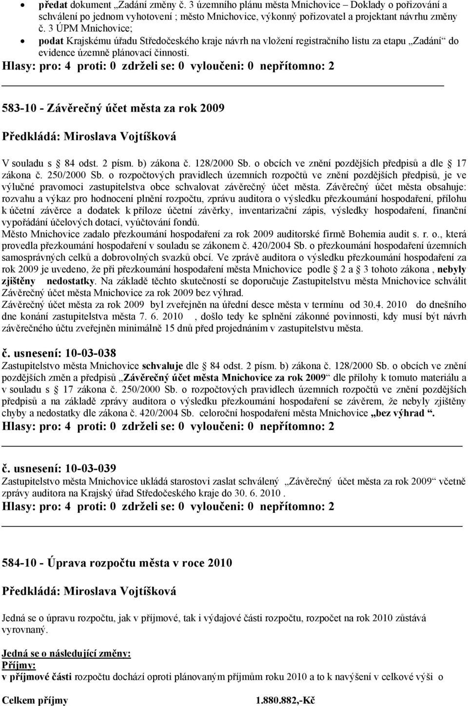 583-10 - Závěrečný účet města za rok 2009 Předkládá: Miroslava Vojtíšková V souladu s 84 odst. 2 písm. b) zákona č. 128/2000 Sb. o obcích ve znění pozdějších předpisů a dle 17 zákona č. 250/2000 Sb.