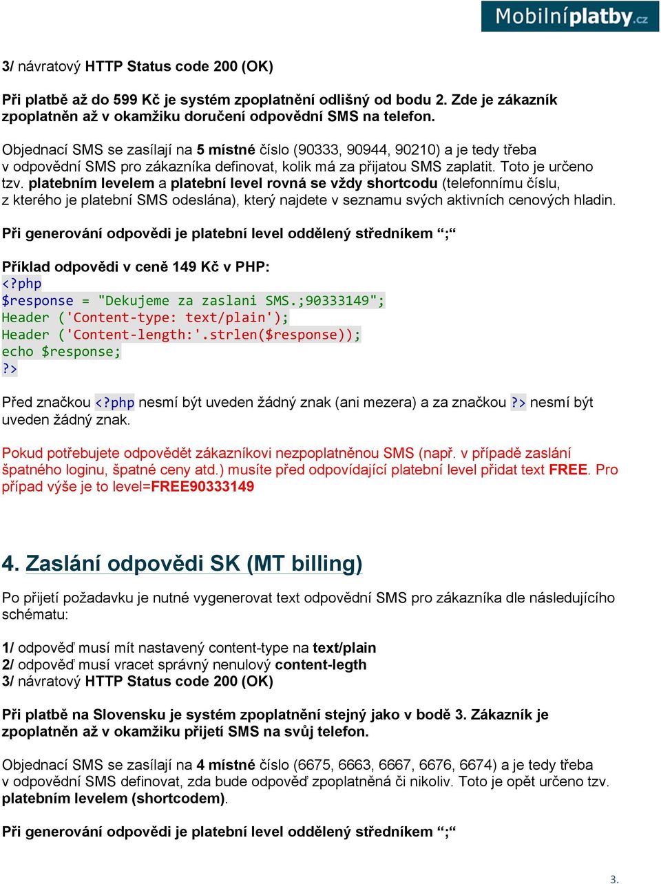 platebním levelem a platební level rovná se vždy shortcodu (telefonnímu číslu, z kterého je platební SMS odeslána), který najdete v seznamu svých aktivních cenových hladin.