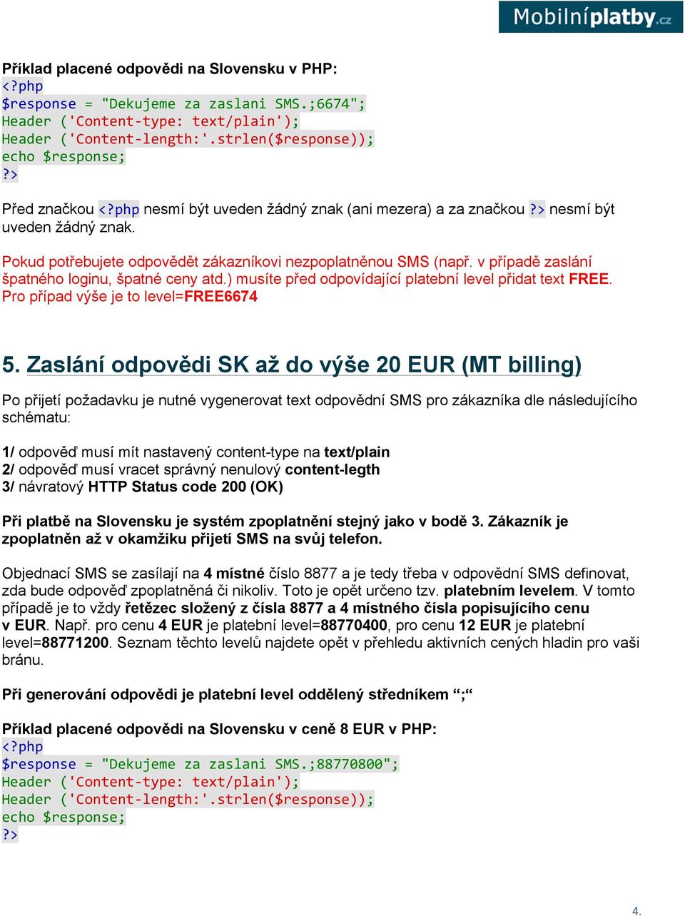 v případě zaslání špatného loginu, špatné ceny atd.) musíte před odpovídající platební level přidat text FREE. Pro případ výše je to level=free6674 5.