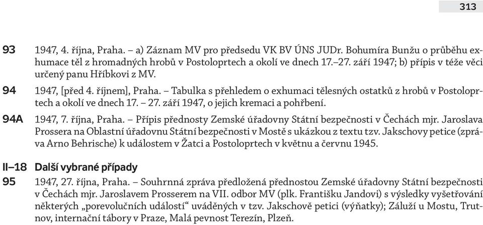 září 1947, o jejich kremaci a pohřbení. 94A 1947, 7. října, Praha. Přípis přednosty Zemské úřadovny Státní bezpečnosti v Čechách mjr.