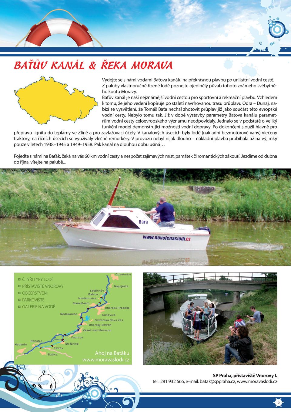 Vzhledem k tomu, že jeho vedení kopíruje po staletí navrhovanou trasu průplavu Odra Dunaj, nabízí se vysvětlení, že Tomáš Baťa nechal zhotovit průplav již jako součást této evropské vodní cesty.