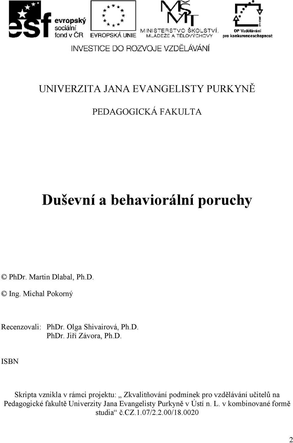 D. ISBN Skripta vznikla v rámci projektu: Zkvalitňování podmínek pro vzdělávání učitelů na Pedagogické