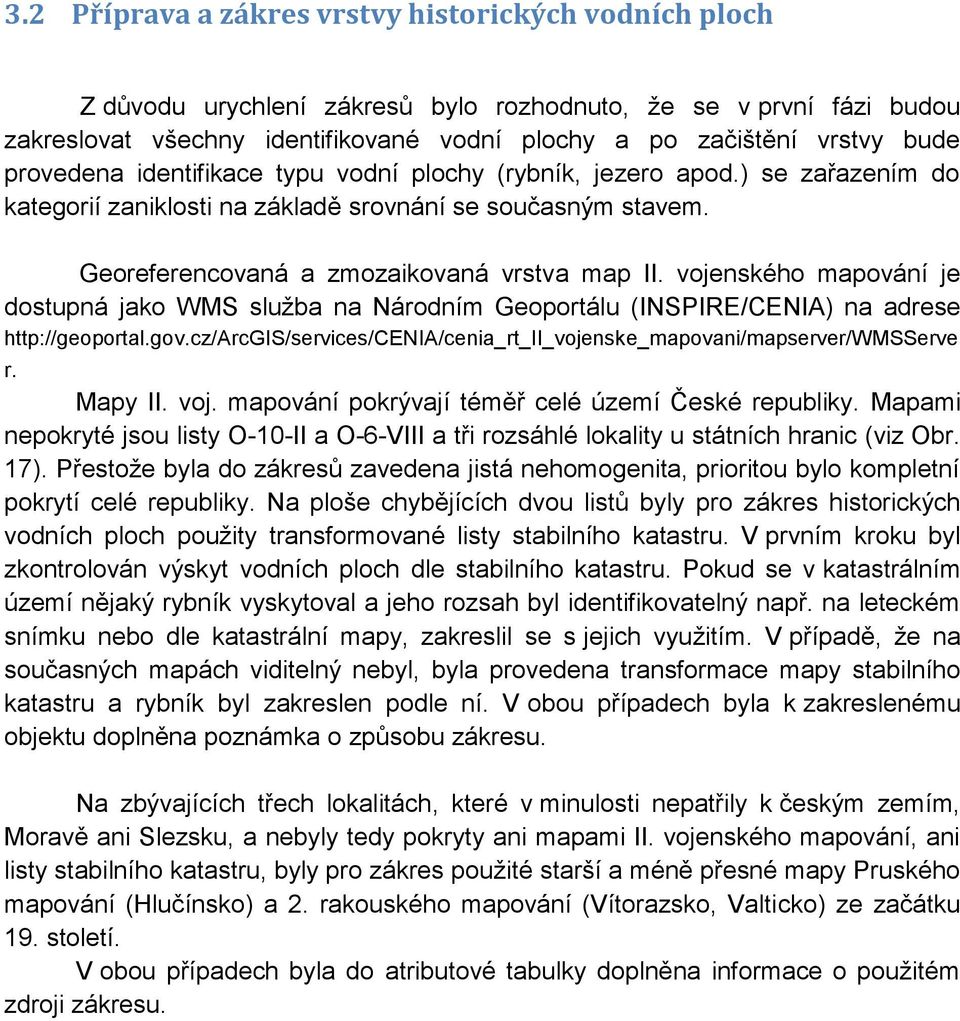 vojenského mapování je dostupná jako WMS služba na Národním Geoportálu (INSPIRE/CENIA) na adrese http://geoportal.gov.cz/arcgis/services/cenia/cenia_rt_ii_vojenske_mapovani/mapserver/wmsserve r.