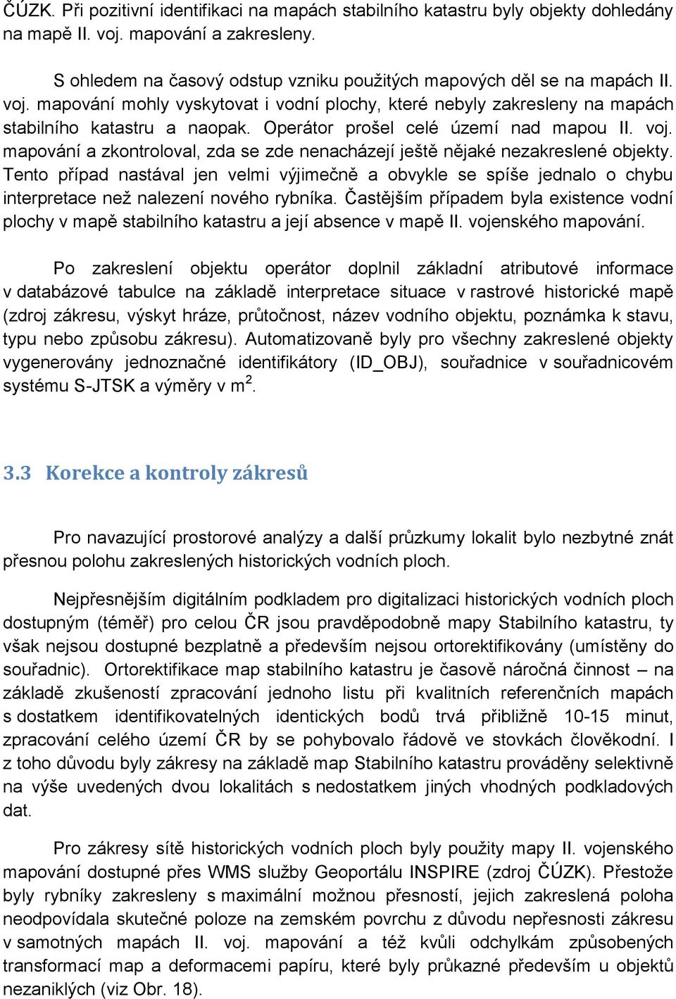 mapování a zkontroloval, zda se zde nenacházejí ještě nějaké nezakreslené objekty.