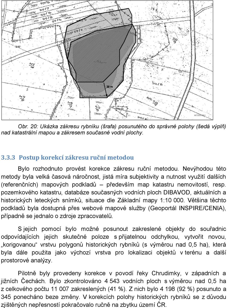 Nevýhodou této metody byla velká časová náročnost, jistá míra subjektivity a nutnost využití dalších (referenčních) mapových podkladů především map katastru nemovitostí, resp.