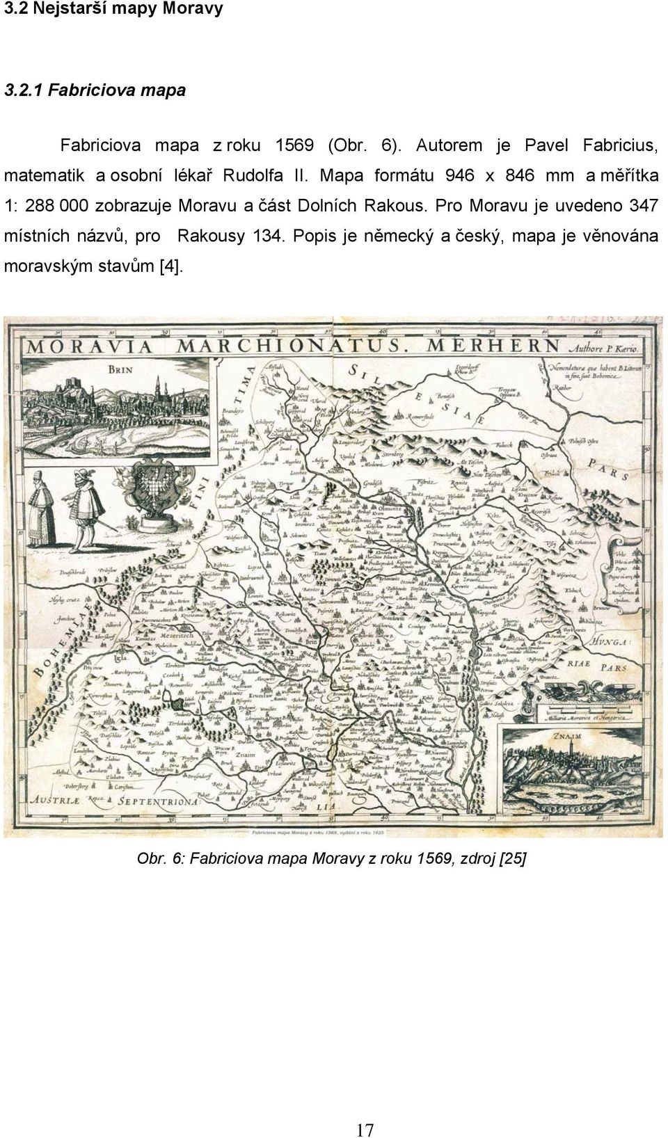 Mapa formátu 946 x 846 mm a měřítka 1: 288 000 zobrazuje Moravu a část Dolních Rakous.